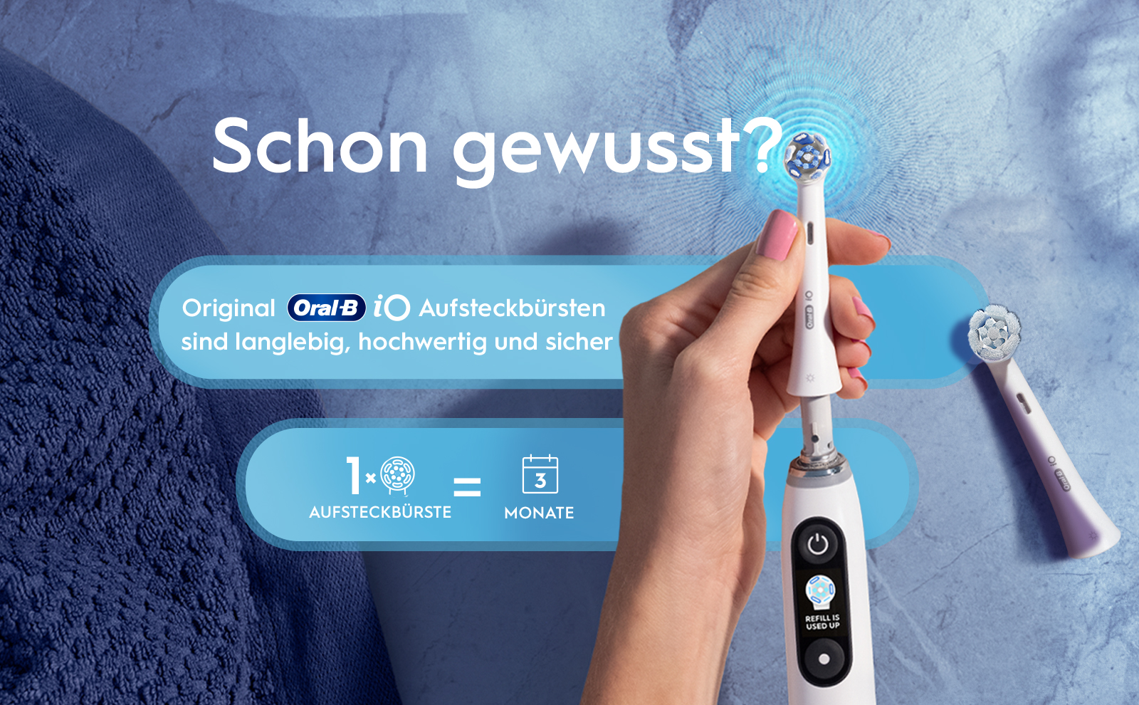 Schon gewusst? Original Oral B i Aufsteckbürsten sind langlebig, hochwertig und sicher 1×0 3 AUFSTECKBÜRSTE
                                  MONATE 4€ PRO MONAT REFILL IS USED UP Oral B 10.